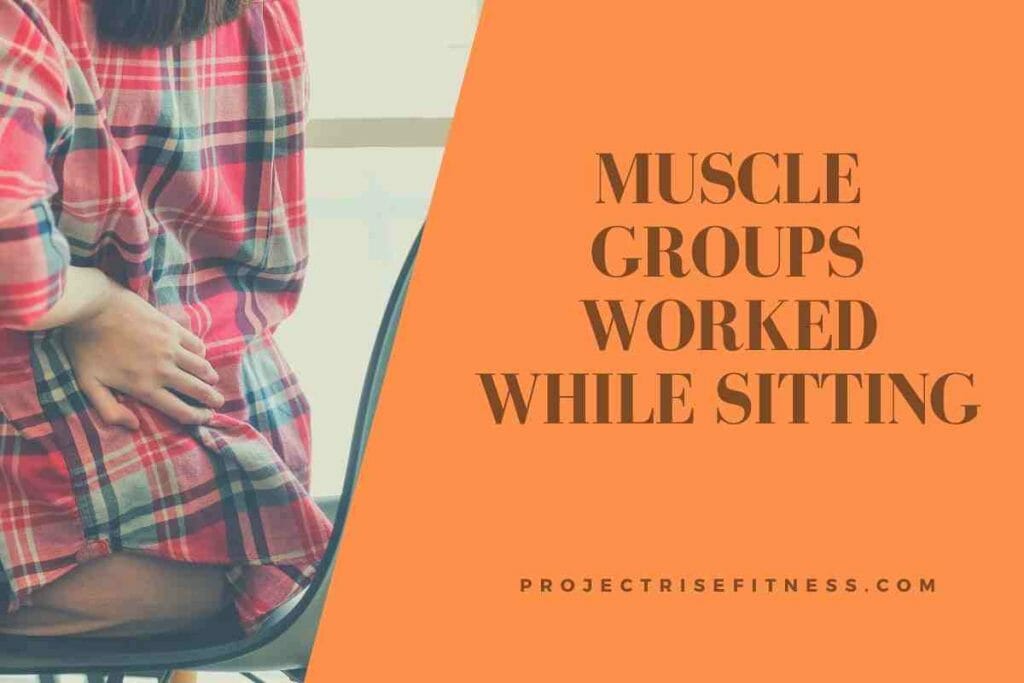 Muscle groups Worked While Sitting